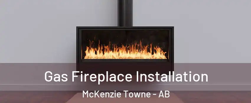  Gas Fireplace Installation McKenzie Towne - AB