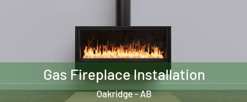  Gas Fireplace Installation Oakridge - AB