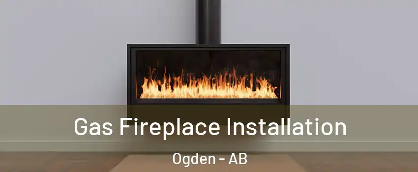  Gas Fireplace Installation Ogden - AB