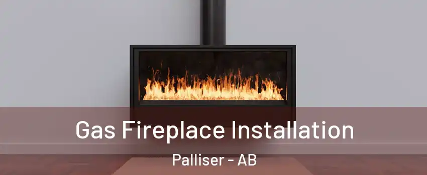  Gas Fireplace Installation Palliser - AB