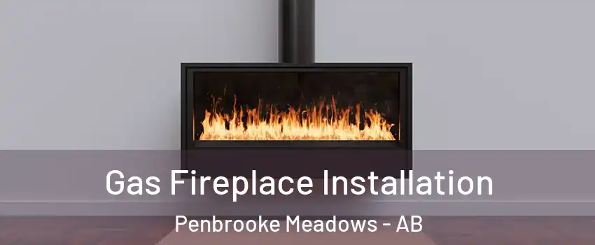  Gas Fireplace Installation Penbrooke Meadows - AB