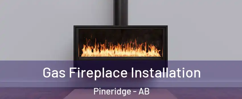  Gas Fireplace Installation Pineridge - AB