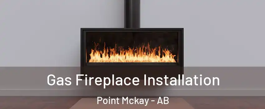  Gas Fireplace Installation Point Mckay - AB