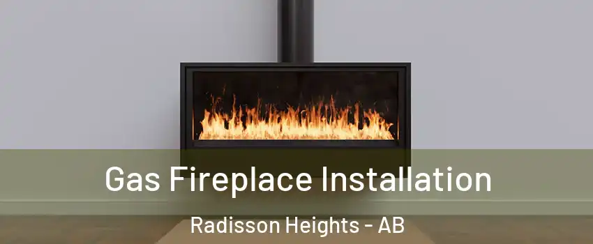  Gas Fireplace Installation Radisson Heights - AB