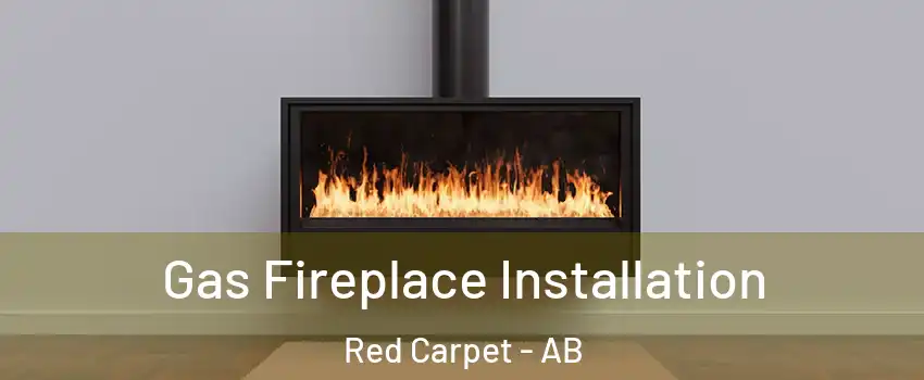  Gas Fireplace Installation Red Carpet - AB