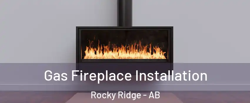 Gas Fireplace Installation Rocky Ridge - AB
