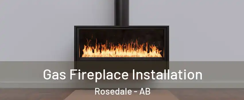 Gas Fireplace Installation Rosedale - AB