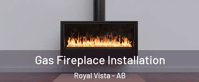  Gas Fireplace Installation Royal Vista - AB