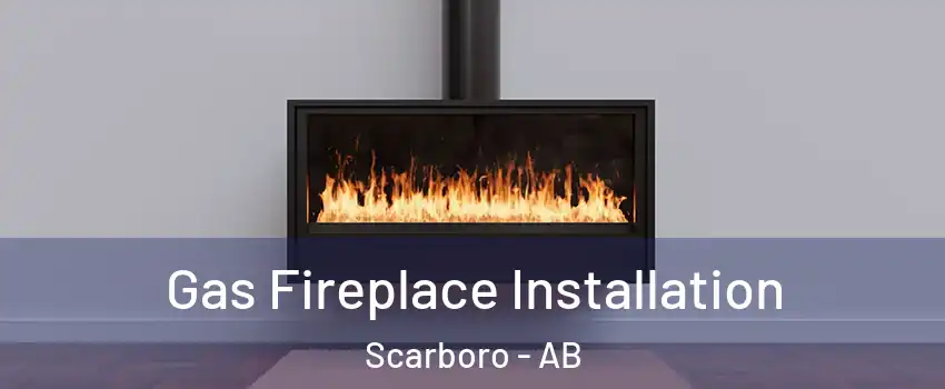  Gas Fireplace Installation Scarboro - AB