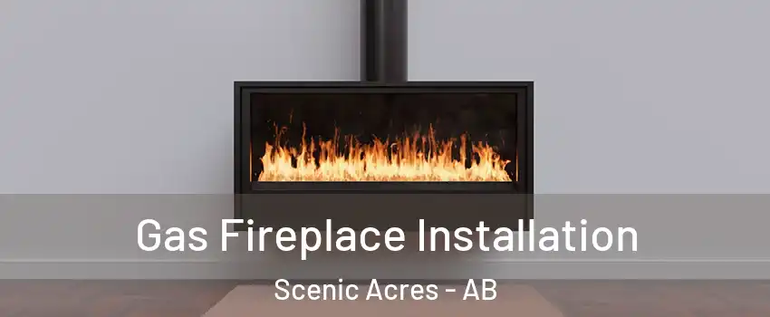  Gas Fireplace Installation Scenic Acres - AB