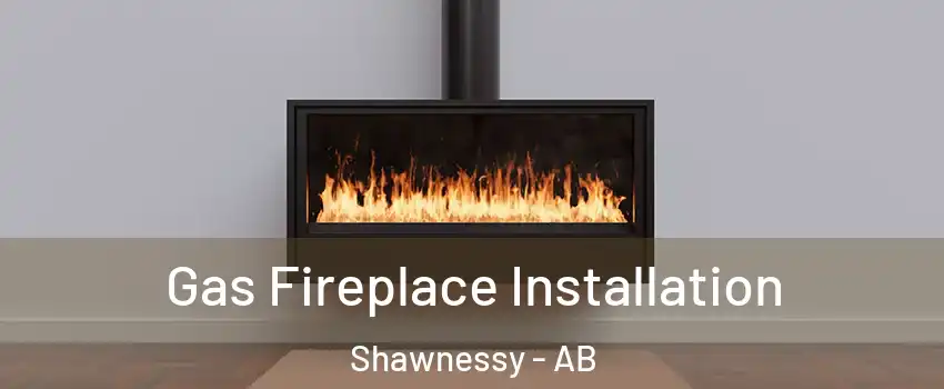  Gas Fireplace Installation Shawnessy - AB
