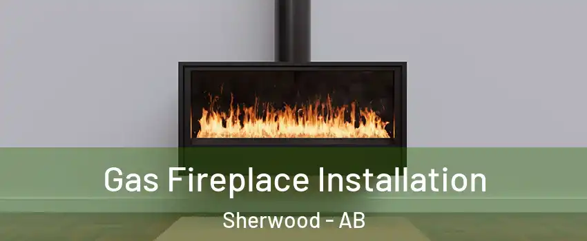  Gas Fireplace Installation Sherwood - AB