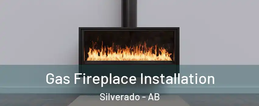  Gas Fireplace Installation Silverado - AB