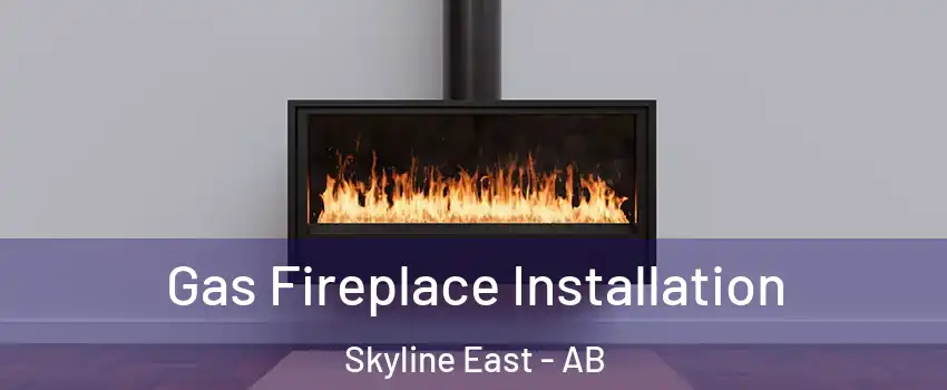  Gas Fireplace Installation Skyline East - AB