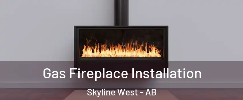  Gas Fireplace Installation Skyline West - AB
