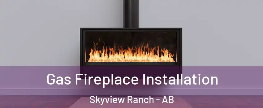  Gas Fireplace Installation Skyview Ranch - AB