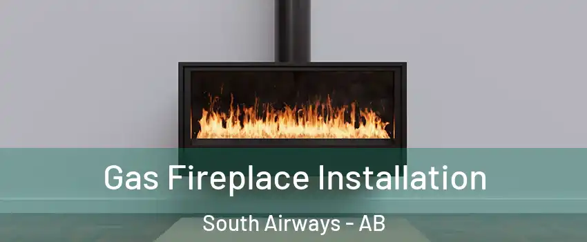 Gas Fireplace Installation South Airways - AB