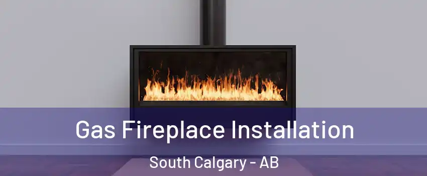  Gas Fireplace Installation South Calgary - AB
