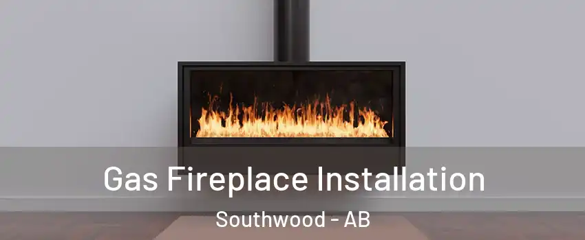  Gas Fireplace Installation Southwood - AB