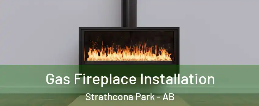  Gas Fireplace Installation Strathcona Park - AB