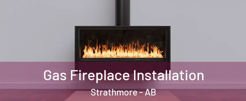  Gas Fireplace Installation Strathmore - AB