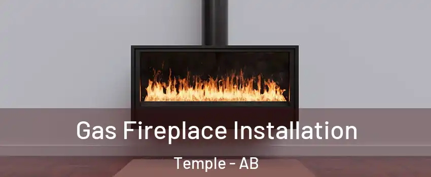  Gas Fireplace Installation Temple - AB