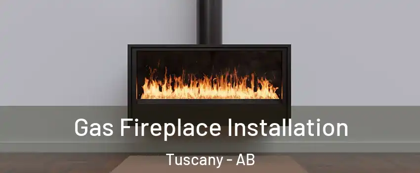  Gas Fireplace Installation Tuscany - AB
