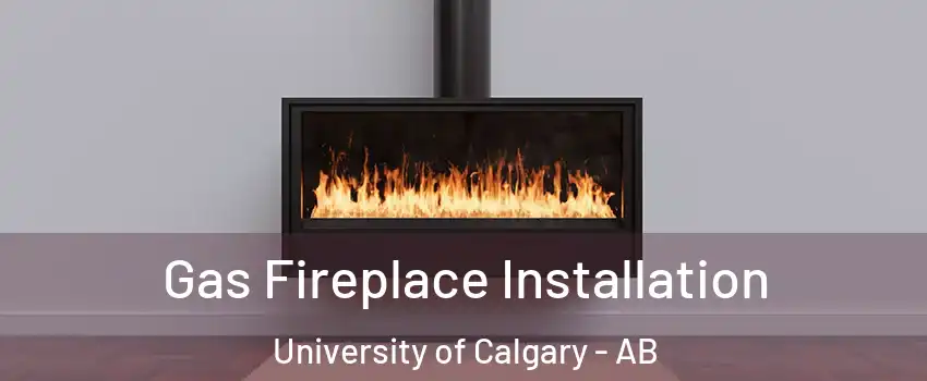  Gas Fireplace Installation University of Calgary - AB