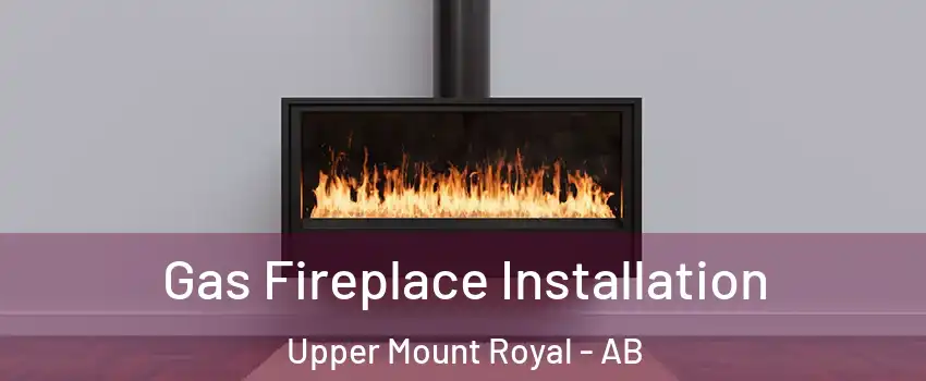  Gas Fireplace Installation Upper Mount Royal - AB