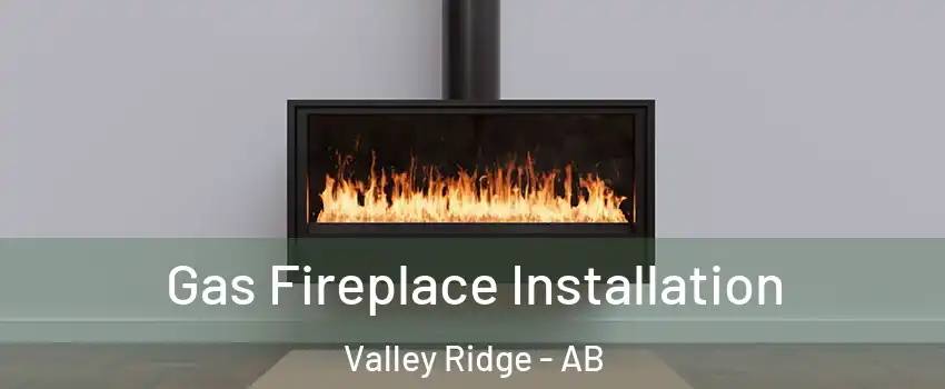  Gas Fireplace Installation Valley Ridge - AB