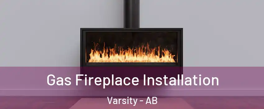  Gas Fireplace Installation Varsity - AB