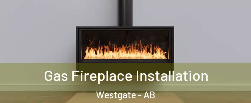  Gas Fireplace Installation Westgate - AB