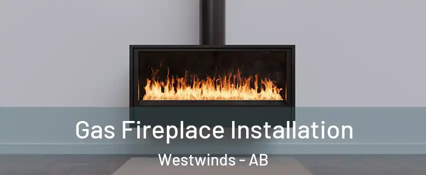  Gas Fireplace Installation Westwinds - AB