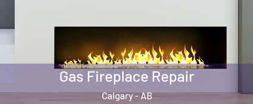  Gas Fireplace Repair Calgary - AB