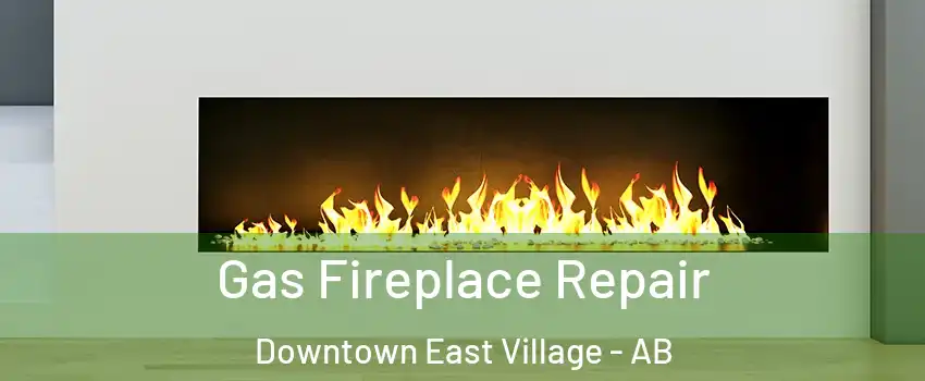  Gas Fireplace Repair Downtown East Village - AB
