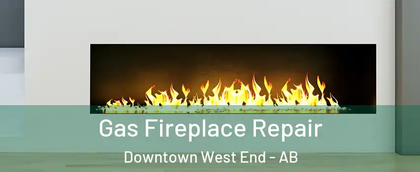  Gas Fireplace Repair Downtown West End - AB