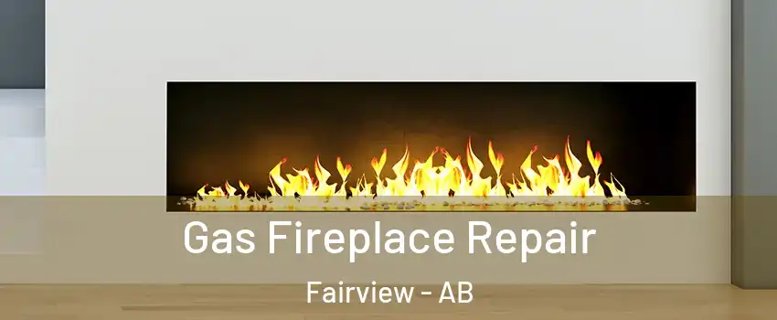  Gas Fireplace Repair Fairview - AB