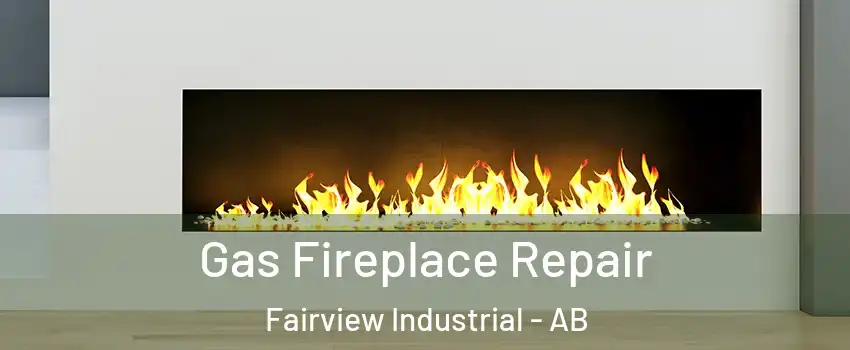  Gas Fireplace Repair Fairview Industrial - AB