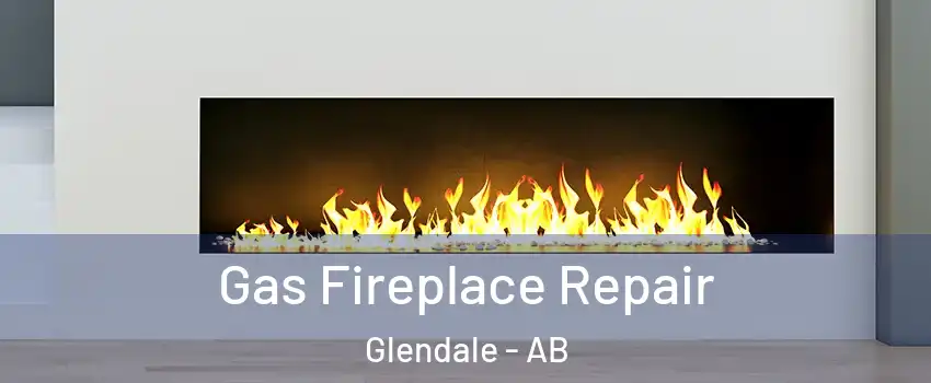  Gas Fireplace Repair Glendale - AB