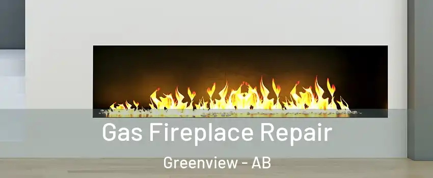  Gas Fireplace Repair Greenview - AB