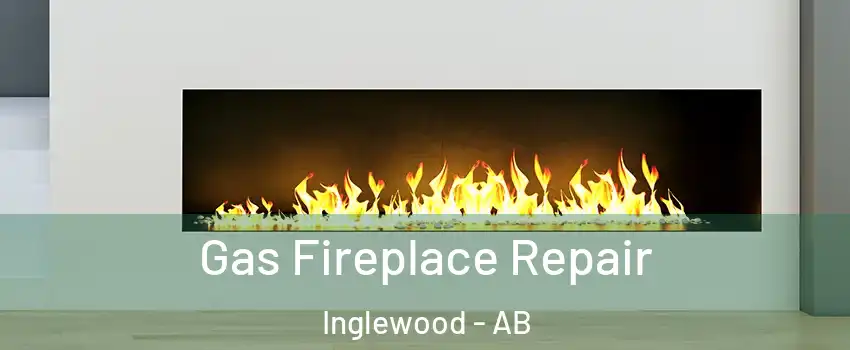  Gas Fireplace Repair Inglewood - AB