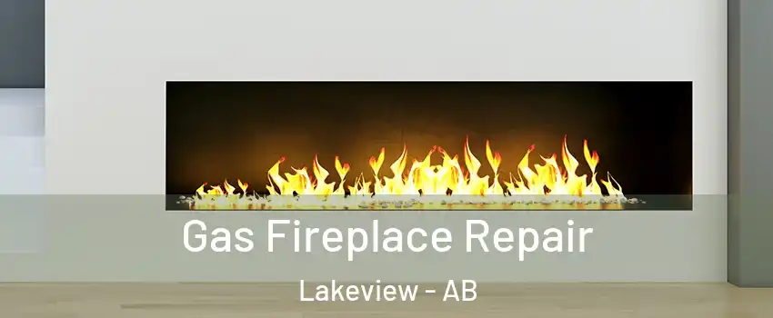  Gas Fireplace Repair Lakeview - AB