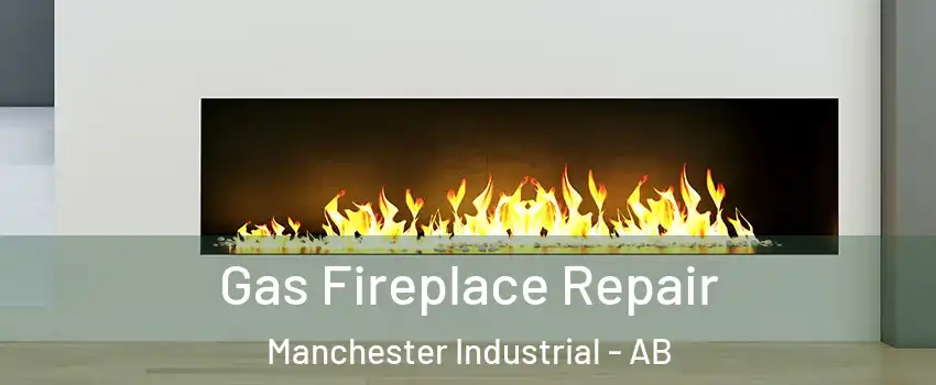  Gas Fireplace Repair Manchester Industrial - AB