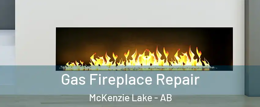  Gas Fireplace Repair McKenzie Lake - AB