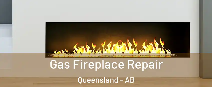  Gas Fireplace Repair Queensland - AB