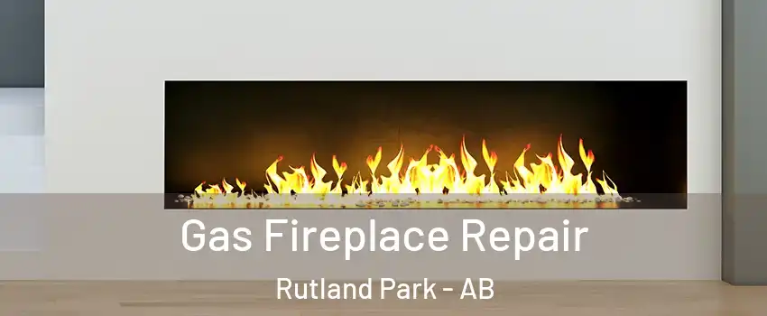  Gas Fireplace Repair Rutland Park - AB