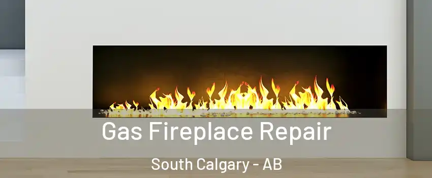  Gas Fireplace Repair South Calgary - AB