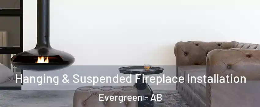  Hanging & Suspended Fireplace Installation Evergreen - AB