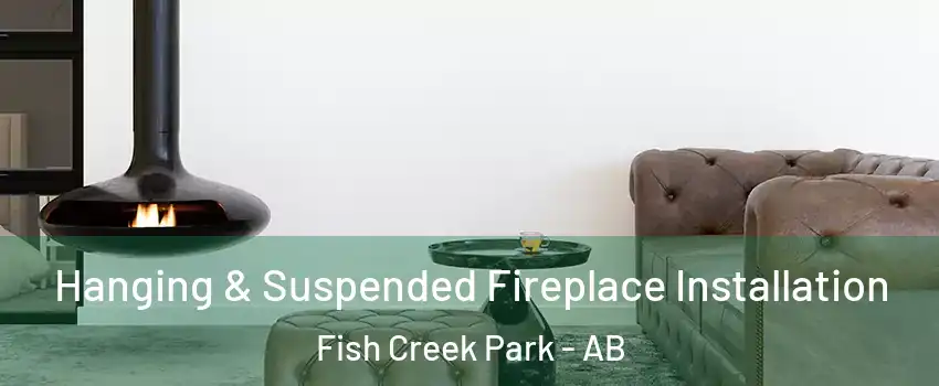  Hanging & Suspended Fireplace Installation Fish Creek Park - AB