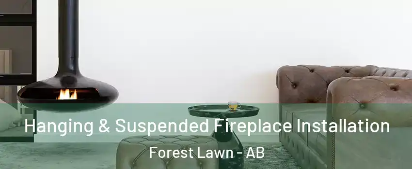  Hanging & Suspended Fireplace Installation Forest Lawn - AB